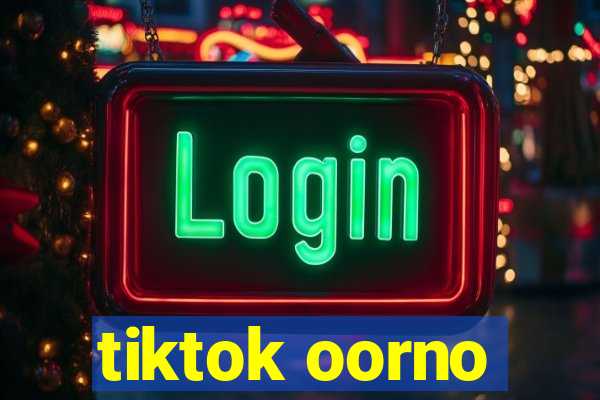 tiktok oorno